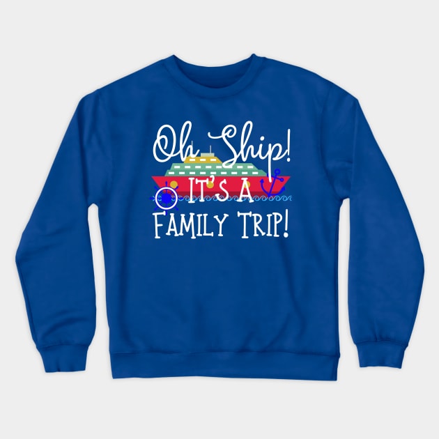 Oh Ship! It's A Family Trip! Crewneck Sweatshirt by BBbtq